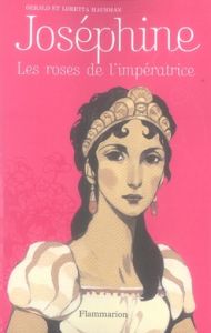 Joséphine. Les roses de l'impératrice - Hausman Gérard - Hausman Loretta - Borel Myriam