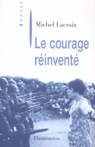 Le courage réinventé - Lacroix Michel