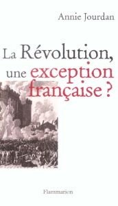 La Révolution, une exception française ? - Jourdan Annie