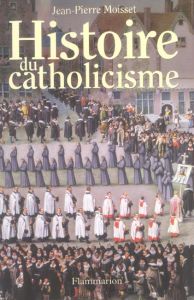 Histoire du catholicisme - Moisset Jean-Pierre