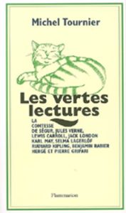 Les vertes lectures. La comtesse de Ségur, Jules Verne, Lewis Carroll, Jack London, Karl May, Selma - Tournier Michel - Delacroix Sibylle