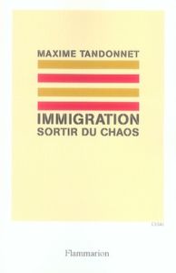 Immigration : sortir du chaos - Tandonnet Maxime