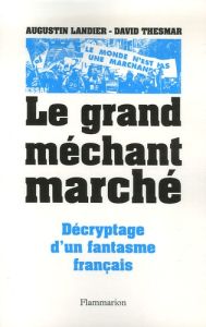 Le Grand Méchant Marché. Décryptage d'un fantasme français - Thesmar David - Landier Augustin