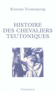 Histoire des chevaliers teutoniques - Toomaspoeg Kristjan