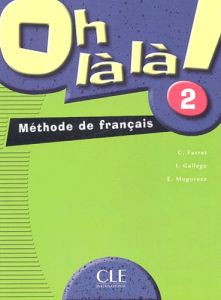 Oh là là ! 2. Méthode de français - Favret Catherine - Gallego Isabel - Muguruza Elena