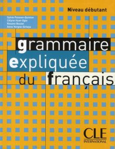 Grammaire expliquée du français Niveau débutant - Poisson-Quinton Sylvie - Huet-Ogle Célyne - Boulet