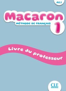 Macaron 1 A1.1. Livre du professeur - Rubio Pérez Isabel - Cabrera Adrian - Payet Adrien