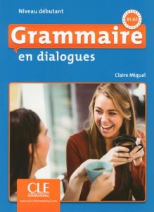 Grammaire en dialogues Niveau débutant A1-A2. 2e édition revue et augmentée. Avec 1 CD audio MP3 - Miquel Claire