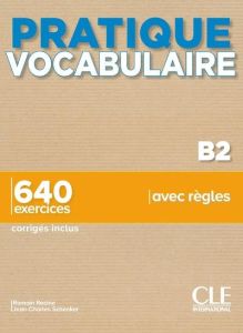 Pratique vocabulaire B2. 640 exercices corrigés inclus - Racine Romain - Schenker Jean-Charles