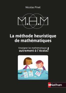 La méthode heuristique de mathématiques. Enseigner les mathematiques autrement à l'école, 3e édition - Pinel Nicolas