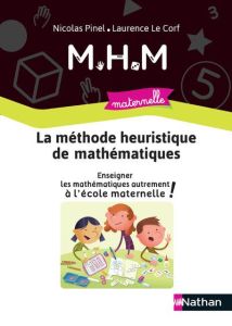 La méthode heuristique de mathématiques. Enseigner les mathématiques autrement à l'école maternelle - Pinel Nicolas - Le Corf Laurence