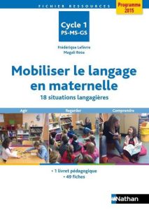 Mobiliser le langage en maternelle. 18 situations langagières - Lefèvre Frédérique - Rosa Magali