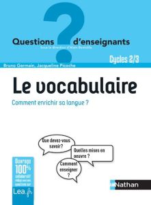 Le vocabulaire. Comment enrichir sa langue ? Cycles 2 & 3, Edition 2019 - Germain Bruno - Picoche Jacqueline