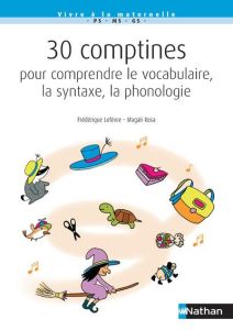 30 comptines pour comprendre le vocabulaire, la syntaxe, la phonologie - Lefèvre Frédérique - Rosa Magali