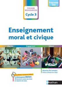 Enseignement moral et civique Cycle 3. Liberté, engagement, valeurs. Fichier ressources , Edition 20 - Fix-Lemaire Séverine - Bidar Abdennour - Klein Lau