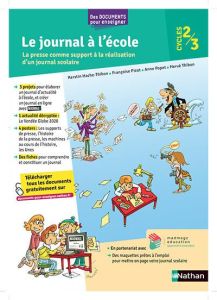 Le journal à l'école cycle 2/3. La presse comme support à la réalisation d'un journal scolaire, Edit - Hache-Thibon Kerstin - Picot Françoise - Popet Ann