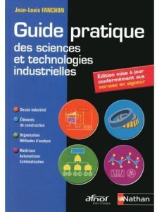 Guide pratique des sciences et technologies industrielles - Fanchon Jean-Louis