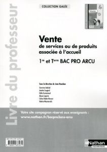 Vente de services ou de produits associés à l'accueil 1re et Tle Bac Pro ARCU. Livre du professeur - Rouchon Jean