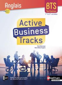 Anglais B2 BTS tertiaires 1re et 2e années Active Business Tracks. Edition 2018 - Delarocque Claire - Fougeron Marie-Hélène