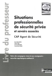 Situations professionnelles de sécurité privée et savoirs associés CAP agent de sécurité. Livre du p - Jubeau Marie-Noëlle - Léger Frédéric - Montesinos