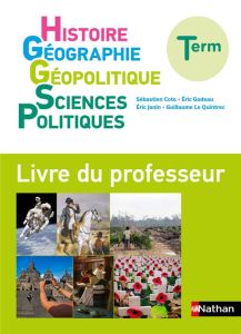 Histoire Géographie Géopolitique Sciences Politiques Tle. Livre du professeur, Edition 2020 - Cote Sébastien - Godeau Eric - Janin Eric - Le Qui