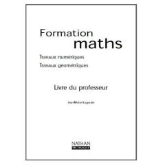 Formations maths. Travaux numériques, travaux géométriques, Livre du professeur - Lagoutte Jean-Michel