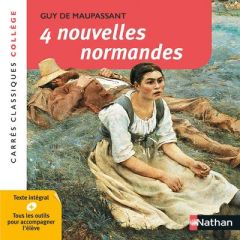 4 Nouvelles Normandes. XIXe siècle anthologie - Maupassant Guy de - Joubert-Fouillade Véronique
