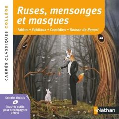 Ruses, mensonges et masques. Fables - Fabliaux - Comédies - Roman de Renart, anthologie - Cadet Christiane