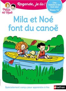 Mila et Noé : Mila et Noé font du canoë. Niveau 1+ - Battut Eric - Desforges Nathalie