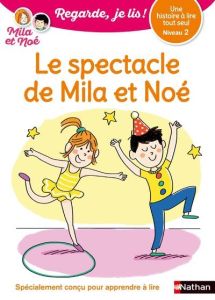Mila et Noé : Le spectacle de Mila et Noé. Niveau 2 - Battut Eric - Piffaretti Marion