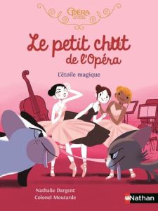 Le petit chat de l'Opéra : L'étoile magique - Dargent Nathalie