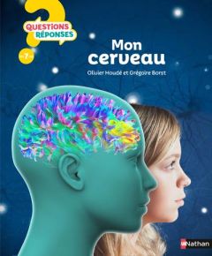 Mon cerveau - Houdé Olivier - Borst Grégoire - Laurent Mathilde