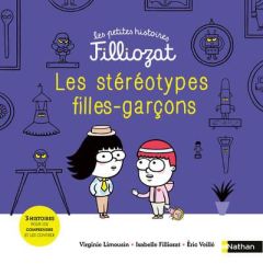 Les stéréotypes filles-garçons. 3 histoires pour les comprendre et les contrer - Filliozat Isabelle - Limousin Virginie - Veillé Er