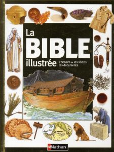 La Bible illustrée. L'histoire, les Textes, les documents - Hastings Selina - Thomas Eric - Burch Amy - Laurio
