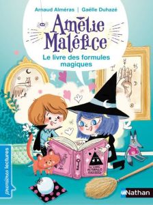 Amélie Maléfice. Le livre des formules magiques - Alméras Arnaud - Duhazé Gaëlle