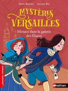 Mystères à Versailles : Menace dans la galerie des Glaces - Baussier Sylvie - Bui Auriane