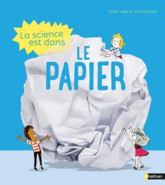 La science est dans le papier - Jugla Cécile - Guichard Jack - Simon Laurent