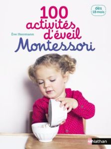 100 activités d'éveil Montessori. Dès 18 mois - Herrmann Eve