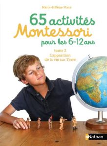 85 activités Montessori pour les 6-12 ans. Tome 2, L'arrivée de la vie sur Terre, les animaux et les - Place Marie-Hélène - Cuvillier Emmanuel - Espinoza