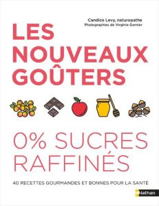 Les nouveaux goûters 0 % sucres raffinés - Levy Candice - Audouze Agathe - Garnier Virginie