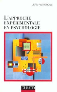 L'approche expérimentale en psychologie - Rossi Jean-Pierre
