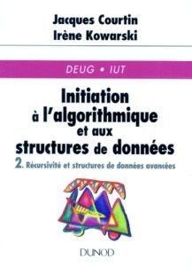 INITIATION A L'ALGORITHMIQUE ET AUX STRUCTURES DE DONNEES. Tome 2, Récursivité et structures de donn - Courtin Jacques - Kowarski Irène
