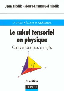 Le calcul tensoriel en physique. Cours et exercices corrigés, 3e édition - Hladik Jean