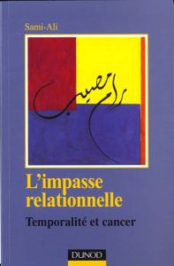 L'IMPASSE RELATIONNELLE. Temporalité et cancer - SAMI-ALI MAHMOUD