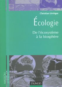 Ecologie. De l'écosystème à la biosphère - Lévêque Christian