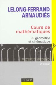 Cours de mathématiques. Tome 3, Géométrie et cinématique, 2ème édition - Arnaudiès Jean-Marie - Lelong-Ferrand Jacqueline