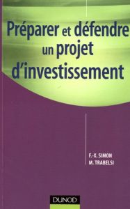 Préparer et défendre un projet d'investissement - Simon François-Xavier - Trabelsi Martine