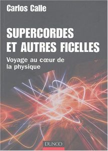 Supercordes et autres ficelles. Voyage au coeur de la physique - Calle Carlos - Lederer Danielle - Guthmann Claude