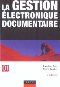 La Gestion électronique documentaire. 3e édition - Prax Jean-Yves - Larcher Simon