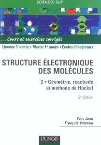 Structure électronique des molécules. Tome 2, Géométrie, réactivité et méthode de Hückel, 3e édition - Jean Yves - Volatron François